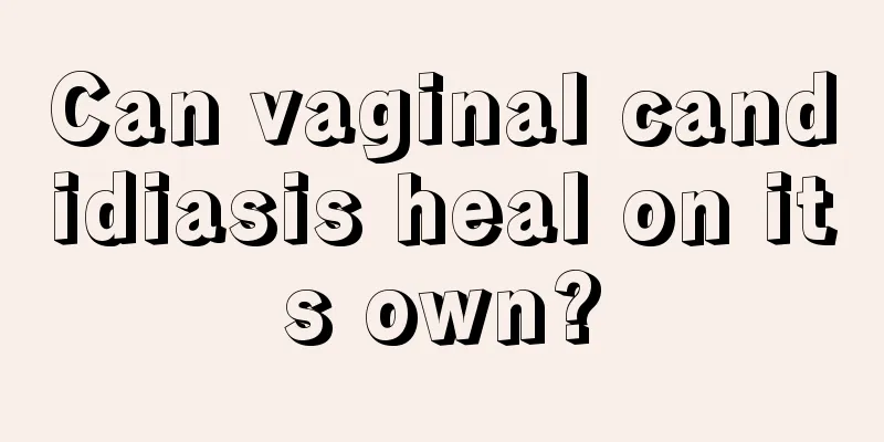 Can vaginal candidiasis heal on its own?