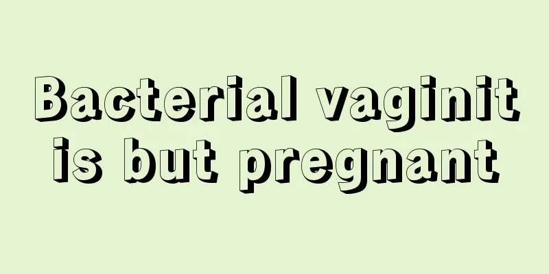 Bacterial vaginitis but pregnant