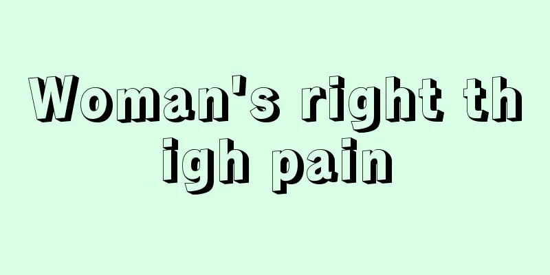 Woman's right thigh pain