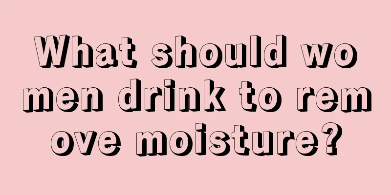 What should women drink to remove moisture?