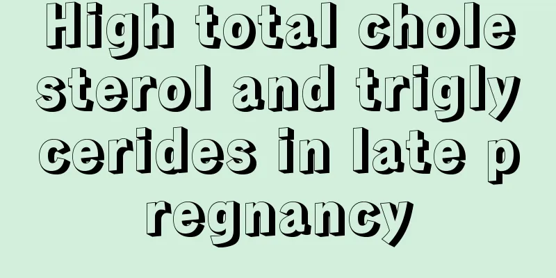 High total cholesterol and triglycerides in late pregnancy