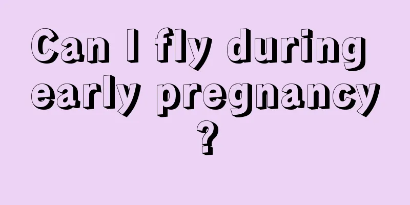 Can I fly during early pregnancy?