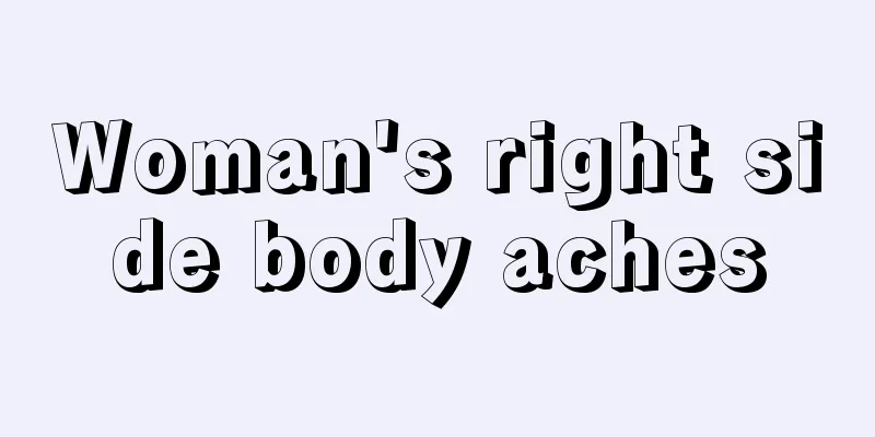 Woman's right side body aches