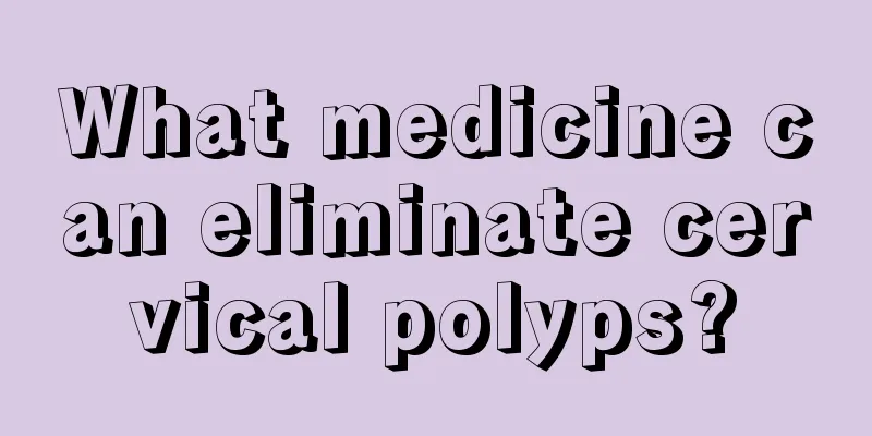 What medicine can eliminate cervical polyps?