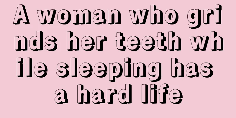 A woman who grinds her teeth while sleeping has a hard life