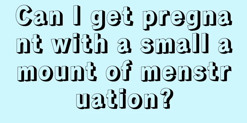 Can I get pregnant with a small amount of menstruation?