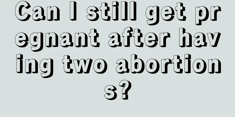 Can I still get pregnant after having two abortions?