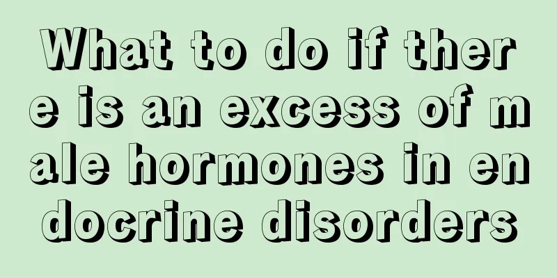 What to do if there is an excess of male hormones in endocrine disorders