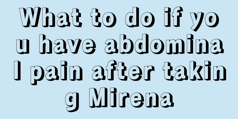 What to do if you have abdominal pain after taking Mirena