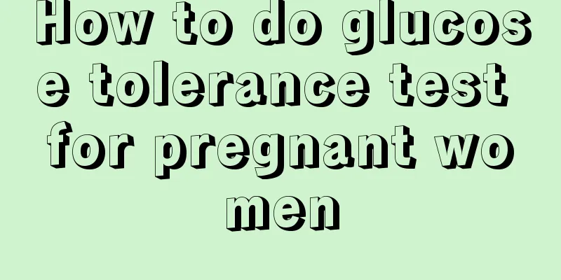 How to do glucose tolerance test for pregnant women