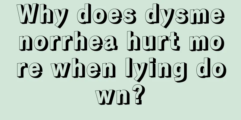 Why does dysmenorrhea hurt more when lying down?