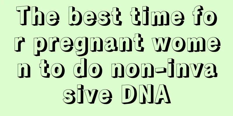 The best time for pregnant women to do non-invasive DNA