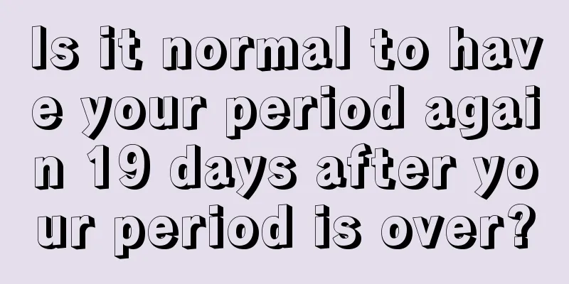 Is it normal to have your period again 19 days after your period is over?