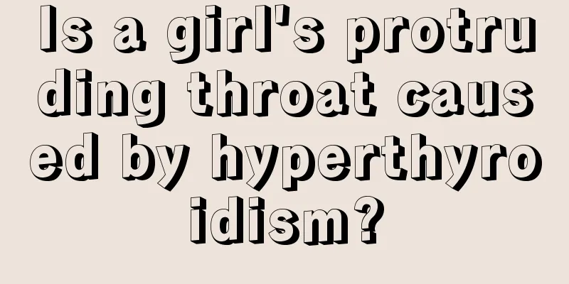 Is a girl's protruding throat caused by hyperthyroidism?