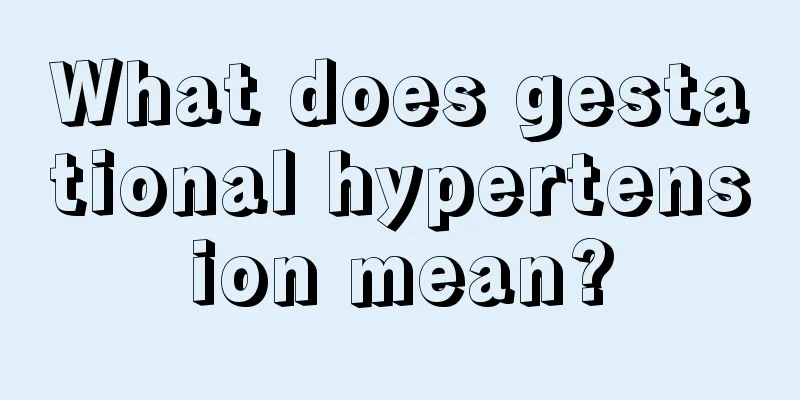 What does gestational hypertension mean?