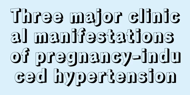 Three major clinical manifestations of pregnancy-induced hypertension