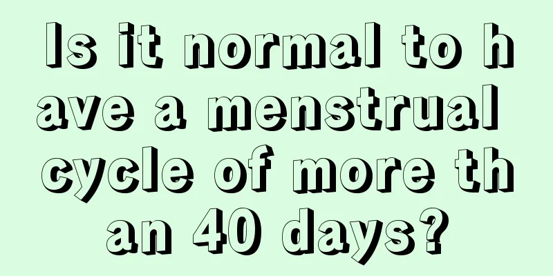 Is it normal to have a menstrual cycle of more than 40 days?