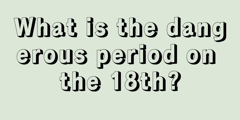 What is the dangerous period on the 18th?