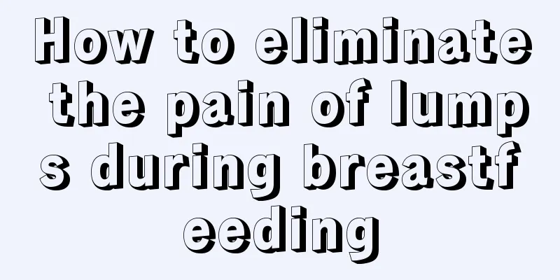 How to eliminate the pain of lumps during breastfeeding