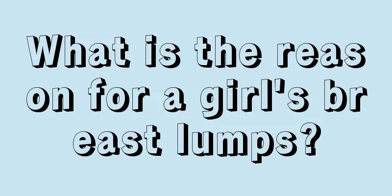 What is the reason for a girl's breast lumps?