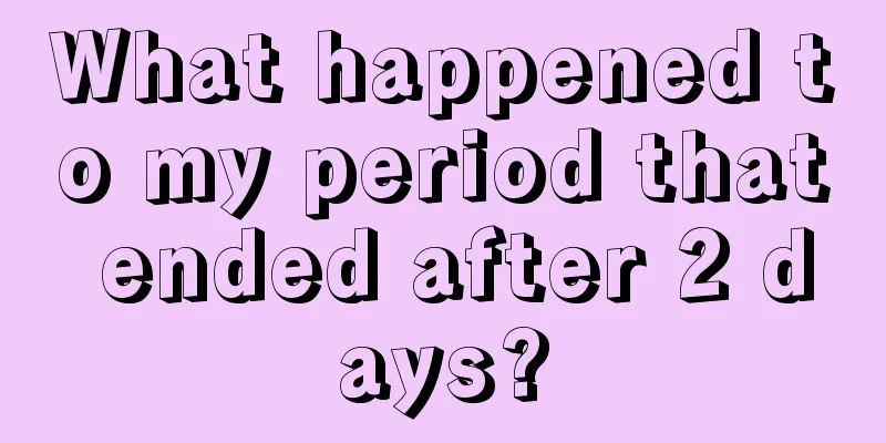 What happened to my period that ended after 2 days?