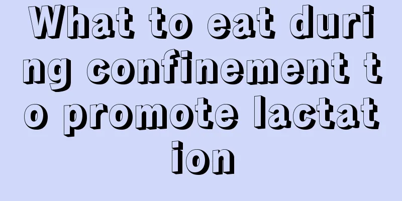 What to eat during confinement to promote lactation