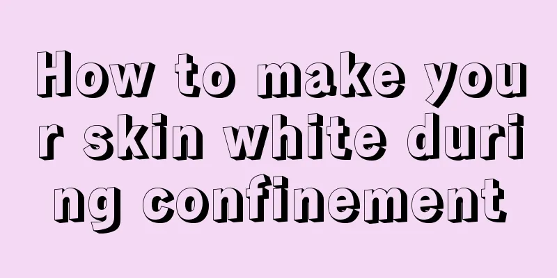 How to make your skin white during confinement