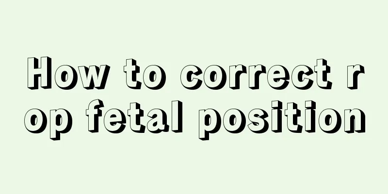 How to correct rop fetal position