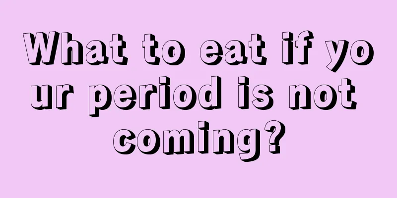 What to eat if your period is not coming?