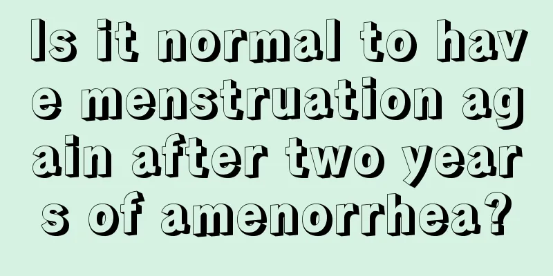 Is it normal to have menstruation again after two years of amenorrhea?