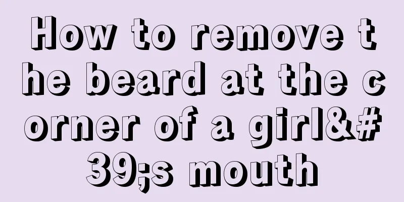 How to remove the beard at the corner of a girl's mouth