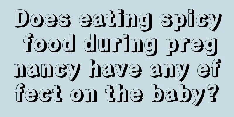 Does eating spicy food during pregnancy have any effect on the baby?