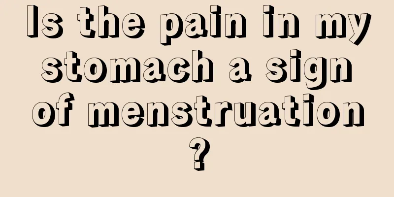 Is the pain in my stomach a sign of menstruation?