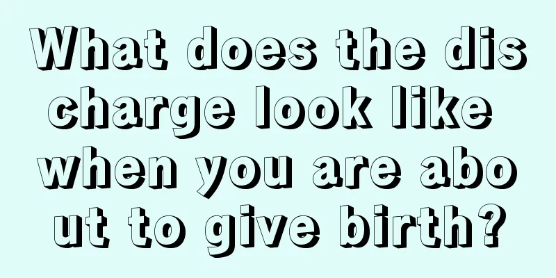 What does the discharge look like when you are about to give birth?