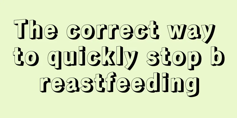 The correct way to quickly stop breastfeeding