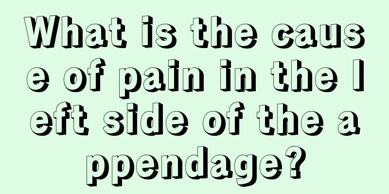 What is the cause of pain in the left side of the appendage?