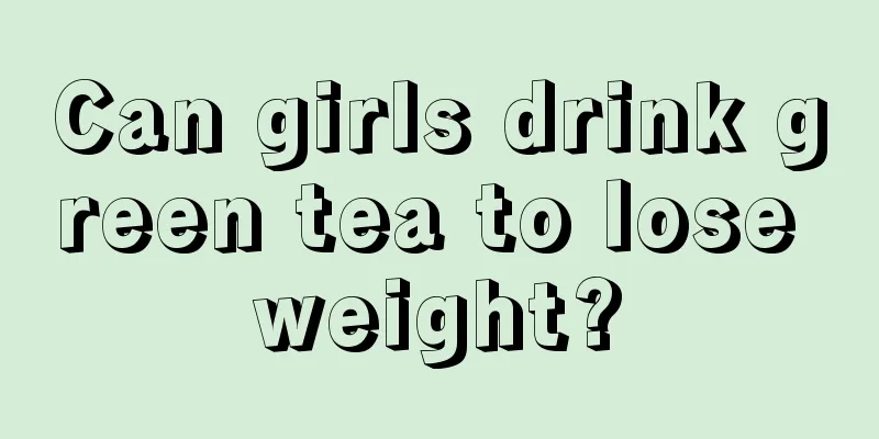 Can girls drink green tea to lose weight?