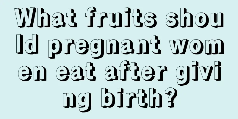 What fruits should pregnant women eat after giving birth?