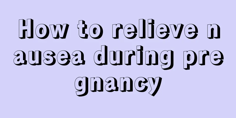 How to relieve nausea during pregnancy