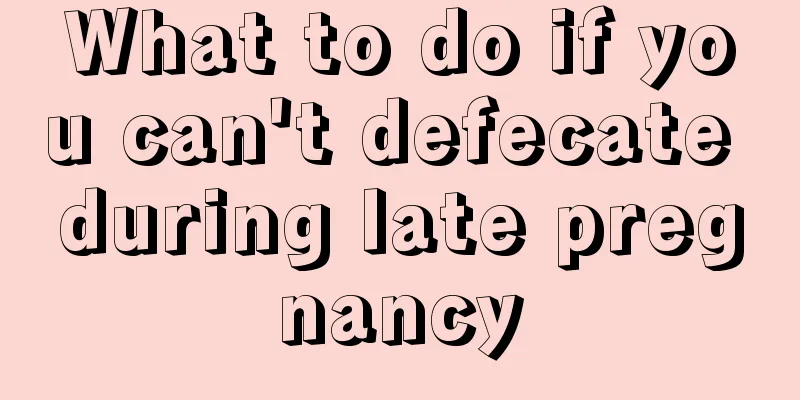 What to do if you can't defecate during late pregnancy