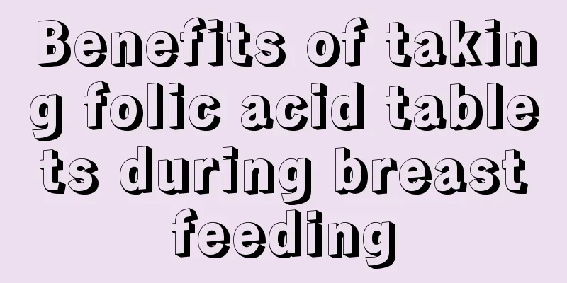 Benefits of taking folic acid tablets during breastfeeding