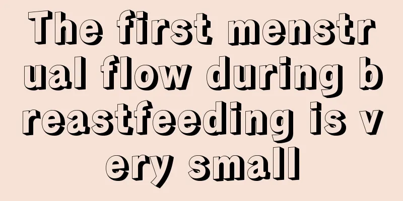 The first menstrual flow during breastfeeding is very small