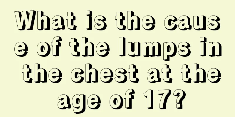 What is the cause of the lumps in the chest at the age of 17?