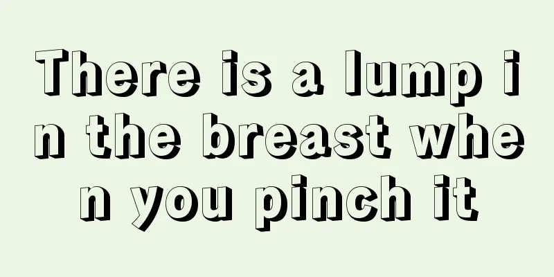 There is a lump in the breast when you pinch it