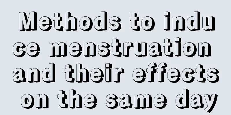 Methods to induce menstruation and their effects on the same day