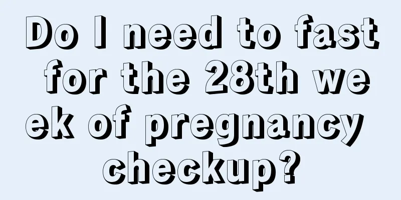 Do I need to fast for the 28th week of pregnancy checkup?