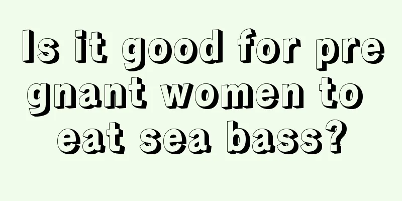 Is it good for pregnant women to eat sea bass?