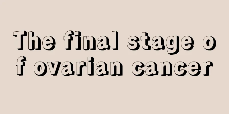 The final stage of ovarian cancer