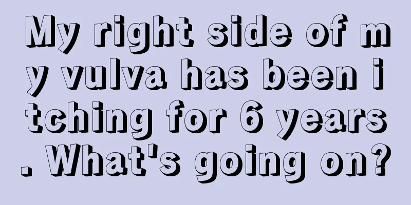 My right side of my vulva has been itching for 6 years. What's going on?