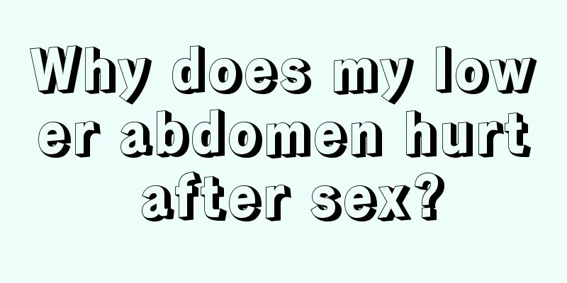 Why does my lower abdomen hurt after sex?